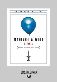 Title: Payback: Debt and the Shadow Side of Wealth, Author: Margaret Atwood