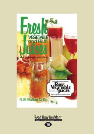Title: Fresh Vegetable and Fruit Juices: What's Missing in Your Body? (Large Print 16pt), Author: Norman W. Walker
