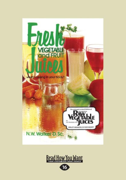 Fresh Vegetable and Fruit Juices: What's Missing in Your Body? (Large Print 16pt)