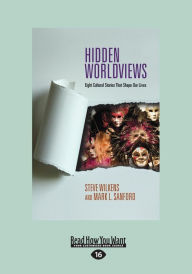 Title: Hidden Worldviews: Eight Cultural Stories That (Large Print 16pt), Author: Steve Wilkens