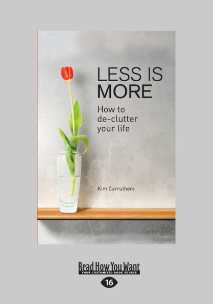 Less Is More: How To De-clutter Your Life (Large Print 16pt)