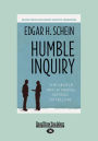 Humble Inquiry: The Gentle Art of Asking Instead of Telling (Large Print 16pt)