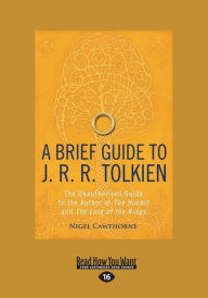 Title: A Brief Guide to J.R.R. Tolkien: The Unauthorized Guide to the Author of the Hobbit and the Lord of the Rings (Large Print 16pt), Author: Nigel Cawthorne