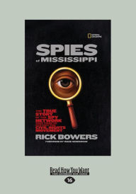 Title: Spies of Mississippi: The True Story of the Spy Network that Tried to Destroy the Civil Rights Movement (Large Print 16pt), Author: Rick Bowers