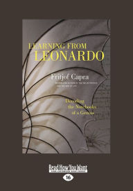 Title: Learning from Leonardo: Decoding the Notebooks of a Genius (Large Print 16pt), Author: Fritjof PhD Capra