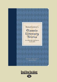 Title: Richard Lederer's Classic Literary Trivia: From Mythology, Shakespeare, and the Bible (Large Print 16pt), Author: Richard Lederer