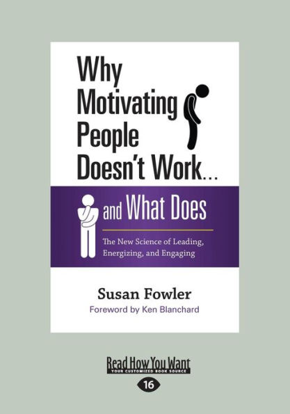 Why Motivating People Doesn't Work ... and What Does: The New Science of Leading, Energizing, Engaging (Large Print 16pt)