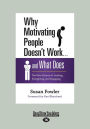 Why Motivating People Doesn't Work ... And What Does: The New Science of Leading, Energizing, and Engaging (Large Print 16pt)