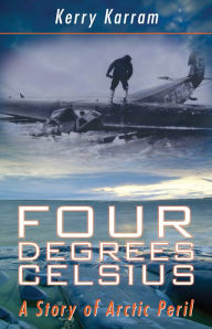 Title: Four Degrees Celsius: A Story of Arctic Peril, Author: Kerry Karram