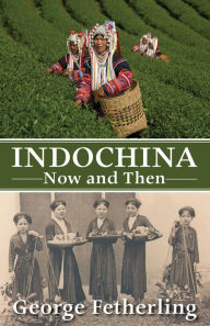 Title: Indochina Now and Then, Author: George Fetherling