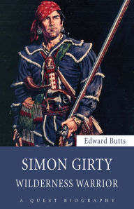 Title: Simon Girty: Wilderness Warrior, Author: Edward Butts