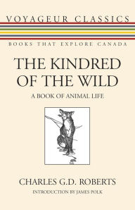 Title: The Kindred of the Wild: A Book of Animal Life, Author: Charles G. D. Roberts