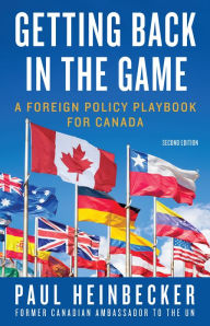 Title: Getting Back in the Game: A Foreign Policy Handbook for Canada, Author: Paul Heinbecker