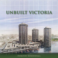 Title: Unbuilt Victoria, Author: Dorothy Mindenhall