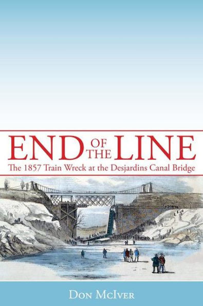 End of the Line: The 1857 Train Wreck at the Desjardins Canal Bridge