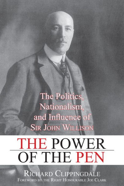 The Power of Pen: Politics, Nationalism, and Influence Sir John Willison