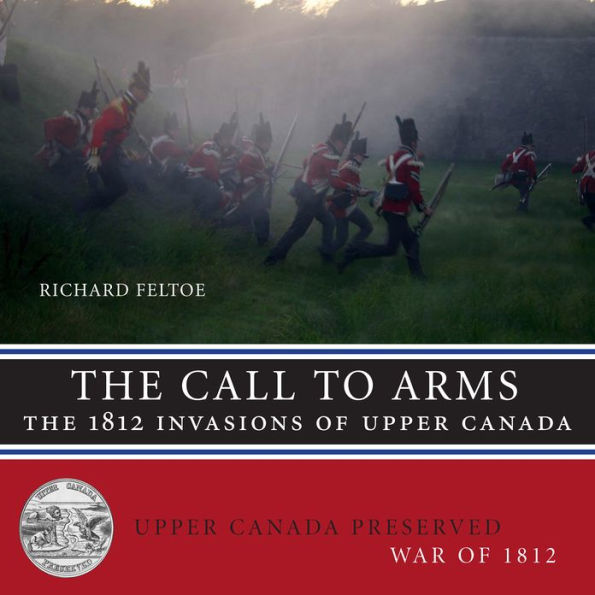 The Call to Arms: The 1812 Invasions of Upper Canada