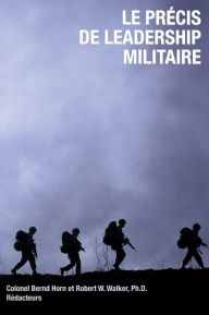 Title: Le Précis de leadership militaire, Author: Bernd  Horn