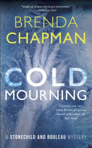 Title: Cold Mourning: A Stonechild and Rouleau Mystery, Author: Brenda Chapman