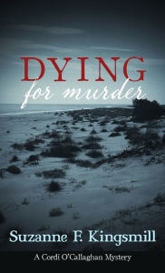 Title: Dying for Murder: A Cordi O'Callaghan Mystery, Author: Suzanne F. Kingsmill