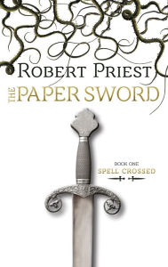 Title: The Paper Sword (Spell Crossed Series #1), Author: Robert Priest