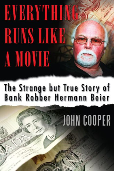 Everything Runs Like a Movie: The Strange but True Story of Bank Robber Hermann Beier