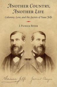 Title: Another Country, Another Life: Calumny, Love, and the Secrets of Isaac Jelfs, Author: J. Patrick Boyer