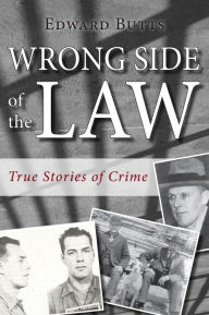 Title: Wrong Side of the Law: True Stories of Crime, Author: Edward Butts