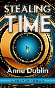 Title: Stealing Time: A Jonah Wiley Adventure, Author: Anne Dublin