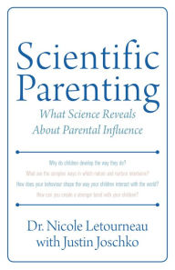 Title: Scientific Parenting: What Science Reveals About Parental Influence, Author: Nicole Letourneau