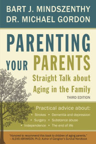 Title: Parenting Your Parents: Straight Talk About Aging in the Family, Author: Bart J. Mindszenthy