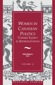 Title: Women in Canadian Politics: Volume 6: Toward Equity in Representation, Author: Kathy Megyery