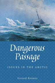 Title: Dangerous Passage: Issues in the Arctic, Author: Gerard Kenney
