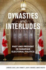 Title: Dynasties and Interludes: Past and Present in Canadian Electoral Politics, Author: Lawrence LeDuc