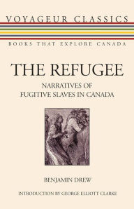 Title: The Refugee: Narratives of Fugitive Slaves in Canada, Author: Benjamin Drew