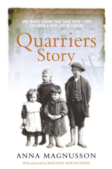 Quarriers Story: One Man's Vision That Gave 7,000 Children a New Life in Canada