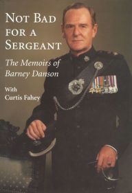 Title: Not Bad for a Sergeant: The Memoirs of Barney Danson, Author: Barney Danson
