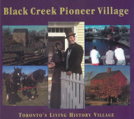 Title: Black Creek Pioneer Village: Toronto's Living History Village, Author: Helma Mika