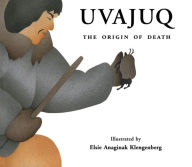 Title: Uvajuq: The Origin of Death, Author: David F. Pelly