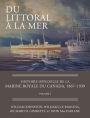 Du littoral à la mer: Histoire officielle de la Marine royale du Canada, 1867-1939, Volume I