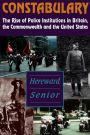 Constabulary: The Rise of Police Institutions in Britain, the Commonwealth and the United States