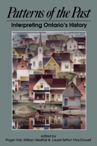 Title: Patterns of the Past: Interpreting Ontario's History, Author: Roger Hall