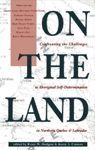 Title: On the Land: Confronting the Challenges to Aboriginal Self-Determination, Author: Bruce W. Hodgins