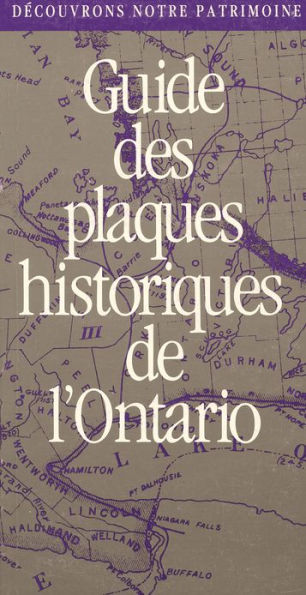 Découvrons Notre Patrimoine: Guide des plaques historiques de l'Ontario