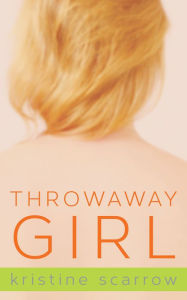 Title: Throwaway Girl, Author: Kristine Scarrow