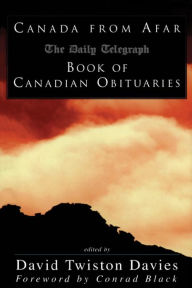 Title: Canada from Afar: The Daily Telegraph Book of Canadian Obituaries, Author: David Twiston-Davies