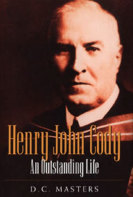 Title: Henry John Cody: An Outstanding Life, Author: Donald Campbell Masters
