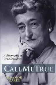 Title: Call Me True: A Biography of True Davidson, Author: Eleanor Darke