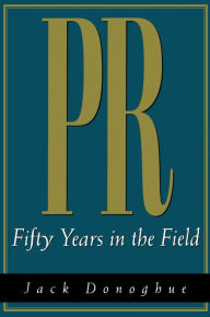 Title: PR: Fifty Years in the Field, Author: Jack Donoghue