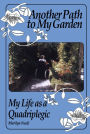 Another Path to My Garden: My Life as a Quadriplegic